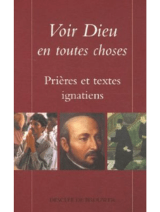 Voir Dieu en toutes choses. Prières et textes ignatiens, Desclée de Brouwer, Paris, 2006