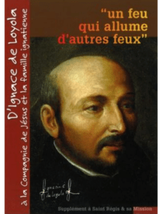 Un feu qui allume d’autres feux. D’Ignace de Loyola à la Compagnie de Jésus et la famille ignatienne, Supplément à Saint Régis et sa Mission, Lalouvesc, 2014.