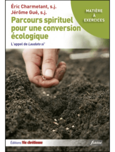 P. Éric Charmetant sj et Jérôme Gué sj, Parcours spirituel pour une conversion écologique ; l’appel de Laudato si’, Éditions Vie chrétienne et Fidélité, avril 2020